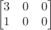 $$\begin{bmatrix}
 3& 0 &0 \\
1 &0  & 0\\
\end{bmatrix}$$
