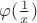 $\varphi (\frac 1 x)$
