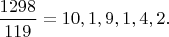 $\dfrac{1298}{119}=10,1,9,1,4,2.$