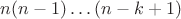 $n(n-1)\ldots(n-k+1)$