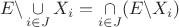$$E\backslash \mathop  \cup \limits_{i \in J} {X_i} = \mathop  \cap \limits_{i \in J} (E\backslash {X_i})$$