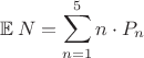 $$\mathop{{}\mathbb{E}}N=\sum_{n=1}^{5} n\cdot P_n$$