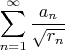 $\displaystyle\sum_{n=1}^{\infty}\frac{a_n}{\sqrt{r_n}}$