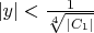 $|y|<\frac 1{\sqrt[4]{|C_1|}}$