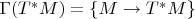 $\Gamma(T^*M)=\{M\to T^*M\}$