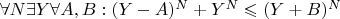 $\forall N \exists Y \forall A, B: (Y - A)^N + Y^N \leqslant (Y+B)^N$