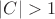 $|C| > 1$