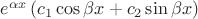 $e^{\alpha x}\left(c_1 \cos\beta x+c_2\sin\beta x \right)$