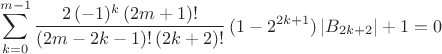 $$ \sum^{m-1}_{k=0} \frac{  2\, (-1)^{k} \, (2m+1)! }{(2m-2k-1)! \, (2k+2)!} \, (1- 2^{2k+1}) \, |B_{2k+2}| + 1 =0$$