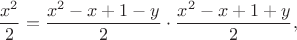 $$\frac{x^2}{2}=\frac{x^2-x+1-y}{2} \cdot \frac{x^2-x+1+y}{2},$$