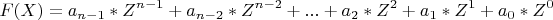 \[
F(X)  = a_{n - 1} *Z^{n - 1}  + a_{n - 2} *Z^{n - 2}  + ... + a_2 *Z^2  + a_1 *Z^1  + a_0 *Z^0 
\]