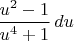 $\dfrac{u^2-1}{u^4+1}\,du$