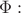 $\Phi:$