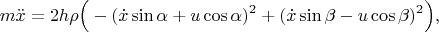 $$m\ddot x=2h\rho\Big(-(\dot x\sin\alpha+u\cos\alpha)^2+(\dot x\sin\beta-u\cos\beta)^2\Big),$$