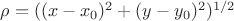 $\rho=({(x-x_0)^2+(y-y_0)^2})^{1/2}$