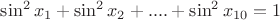 $\sin^2x_{1}+\sin^2x_{2}+....+\sin^2x_{10} = 1$