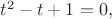 $t^2-t+1=0,$