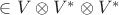 ${}\in V\otimes V^*\otimes V^*$