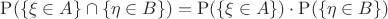 $\mathrm P(\{\xi\in A\}\cap\{\eta\in B\})=\mathrm P(\{\xi\in A\})\cdot\mathrm P(\{\eta\in B\})$