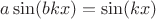 $a \sin(bkx)=\sin(kx)$