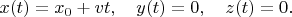 $x(t)=x_0+vt,\quad y(t)=0,\quad z(t)=0.$