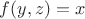 $f(y,z)=x$
