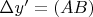 $\Delta y' = (AB) $
