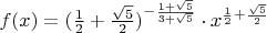 $f(x) = (\frac{1}{2} + \frac{\sqrt{5}}{2})^{-\frac{1 + \sqrt{5}}{3 + \sqrt{5}}} \cdot x^{\frac{1}{2} + \frac{\sqrt{5}}{2}}$