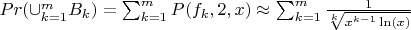 $Pr(\cup_{k=1}^m B_k)=\sum_{k=1}^{m}{P(f_k,2,x)} \approx \sum_{k=1}^{m}{\frac {1}{\sqrt[k] {x^{k-1}\ln(x)}}}$