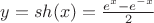 $y=sh(x)=\frac{e^{x}-e^{-x}}{2}$