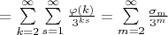 $= \sum\limits_{k=2}^{\infty} \sum\limits_{s=1}^{\infty} \frac{\varphi (k)}{3^{ks}} =\sum\limits_{m=2}^{\infty}\frac{\sigma_m}{3^m}$