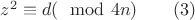 $z^2\equiv{d}(\mod{4n})\qquad(3)$ $z^2\equiv{d}(\mod{4n})\qquad(3)$