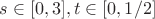 $s \in [0,3], t \in[0,1/2] $