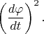 $\left(\dfrac{d\varphi}{dt}\right)^2.$
