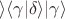 $\rangle \langle \gamma \rvert \delta \rangle \lvert \gamma \rangle$