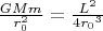 $\frac{GMm}{r_0^2}=\frac{L^2}{4{r_0}^3}$