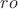 $ {ro}$