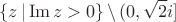 $$
\{ z \,|\, \mathrm{Im}\, z > 0 \} \,\backslash\, ( 0, \sqrt 2 i ]
$$