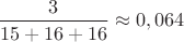 $\dfrac{3}{15+16+16}\approx 0,064$
