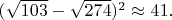 $(\sqrt{103}-\sqrt{274})^2 \approx 41.$