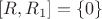 $[R, R_1]=\{0\}$