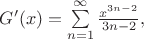$
G'(x)=\sum\limits_{n = 1}^{\infty}\frac{x^{3n-2}}{3n - 2},
$