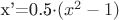 х'=0.5\cdot(x^2-1)