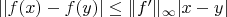 $||f(x)-f(y)|\leq\|f'\|_\infty |x-y|$