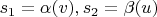 $s_1=\alpha(v),s_2=\beta(u)$