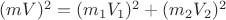 $(mV)^2=(m_1V_1)^2+(m_2V_2)^2$