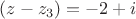 $(z-z_3)={-2+i}$