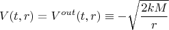 $$
V(t, r) = V^{out}(t, r) \equiv - \sqrt{\frac{2 k M}{r}}
$$
