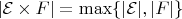 $|\mathcal{E} \times F| = \max \{ |\mathcal{E}|, |F| \}$