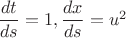 $\dfrac{dt}{ds}=1, \dfrac{dx}{ds}=u^2$